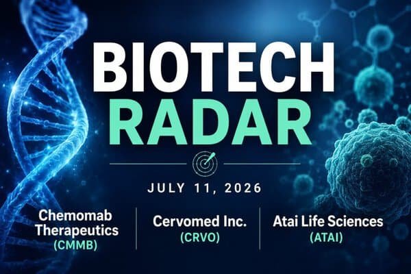 Biotech Radar — July 11, 2026: Chemomab, CervoMed and AtaiBeckley — $CMMB $CRVO $ATAI 17 Biotech