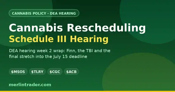 Cannabis rescheduling DEA Schedule III hearing week 2 wrap - $MSOS $TLRY $CGC $ACB