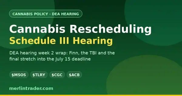 Cannabis rescheduling DEA Schedule III hearing week 2 wrap - $MSOS $TLRY $CGC $ACB